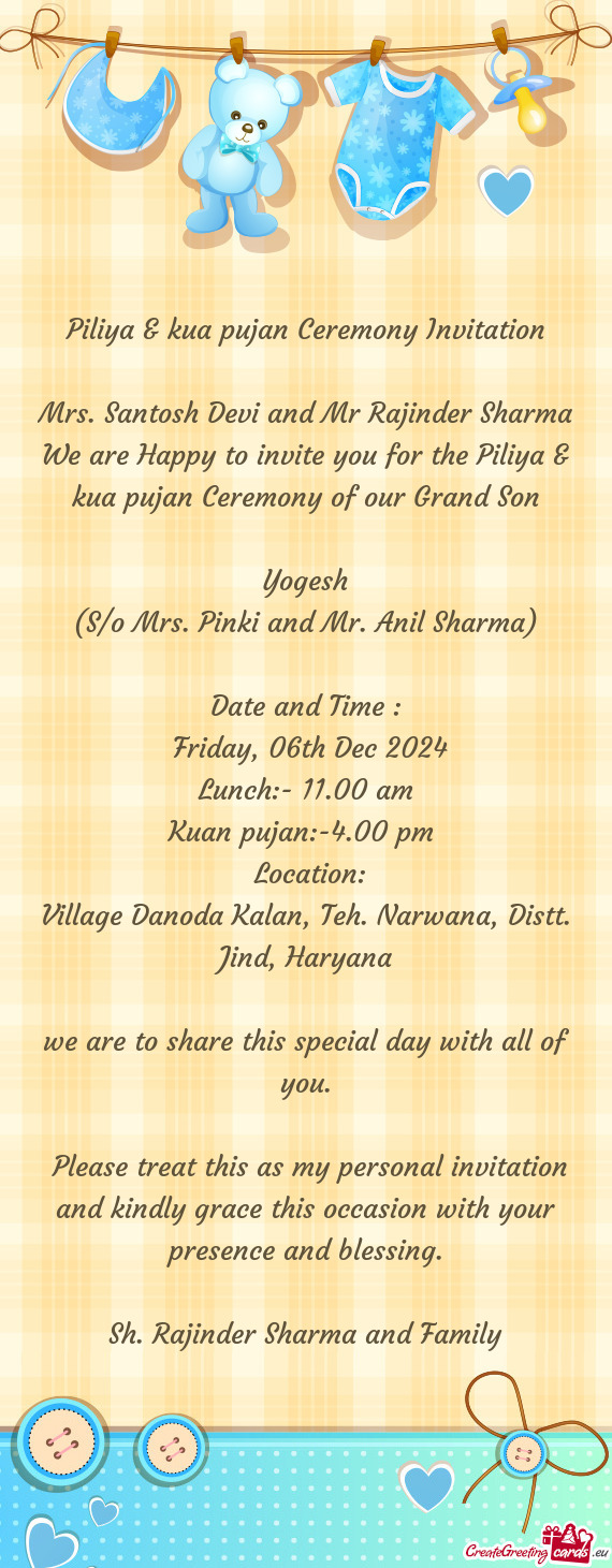 We are Happy to invite you for the Piliya & kua pujan Ceremony of our Grand Son