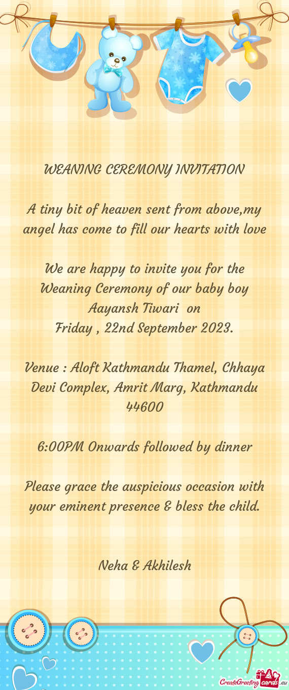 We are happy to invite you for the Weaning Ceremony of our baby boy Aayansh Tiwari on