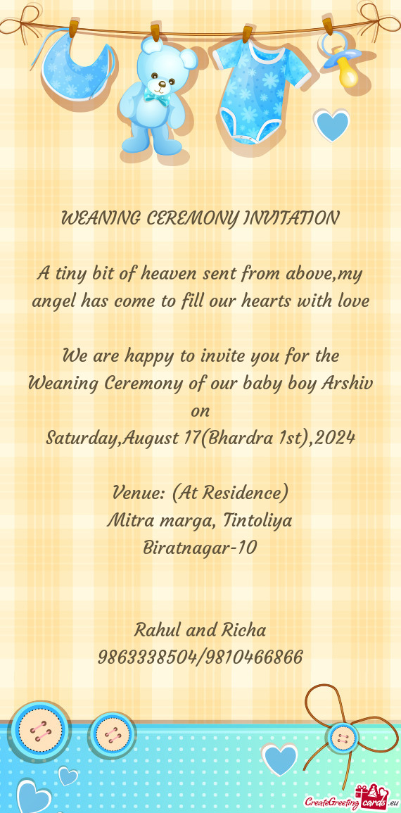 We are happy to invite you for the Weaning Ceremony of our baby boy Arshiv on