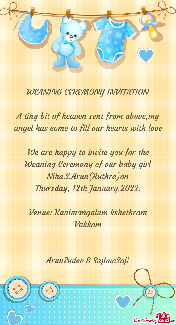 We are happy to invite you for the Weaning Ceremony of our baby girl Niha.S.Arun(Ruthra)on