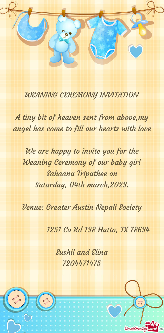 We are happy to invite you for the Weaning Ceremony of our baby girl Sahaana Tripathee on