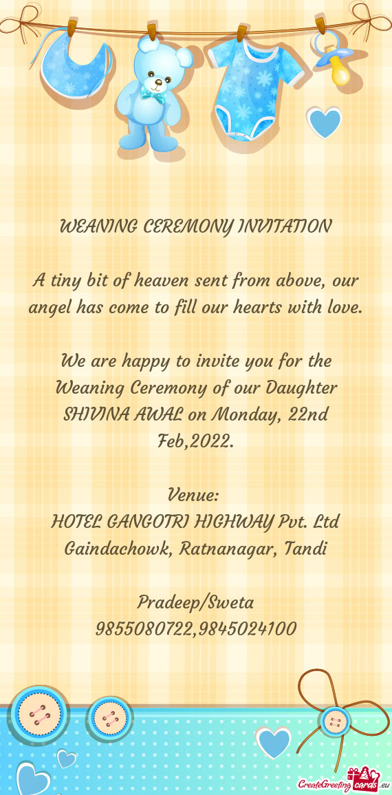We are happy to invite you for the Weaning Ceremony of our Daughter SHIVINA AWAL on Monday, 22nd Feb