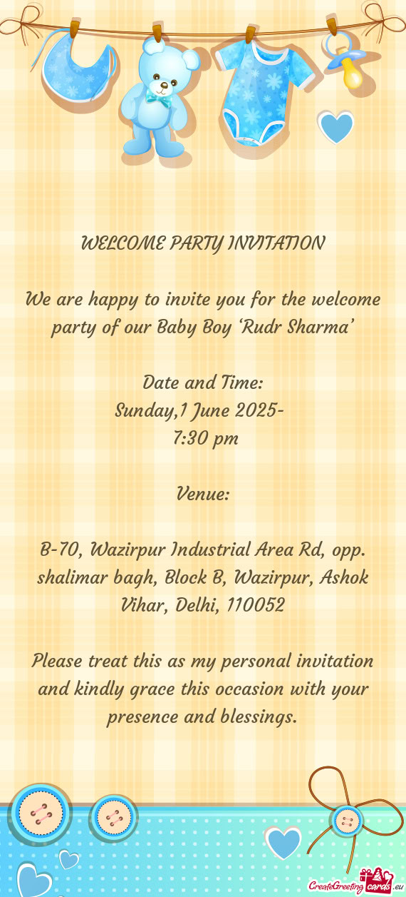 We are happy to invite you for the welcome party of our Baby Boy ‘Rudr Sharma’