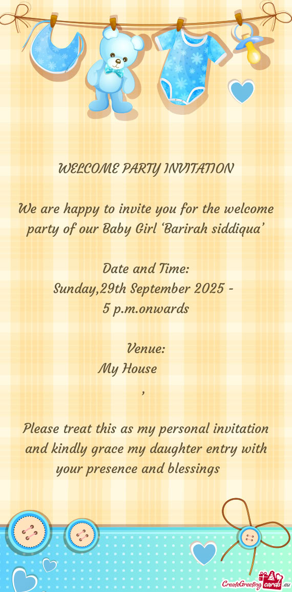 We are happy to invite you for the welcome party of our Baby Girl ‘Barirah siddiqua’