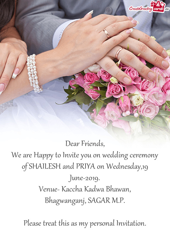 We are Happy to Invite you on wedding ceremony of SHAILESH and PRIYA on Wednesday,19 June-2019