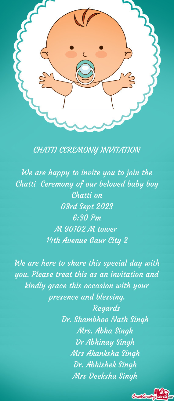 We are happy to invite you to join the Chatti Ceremony of our beloved baby boy