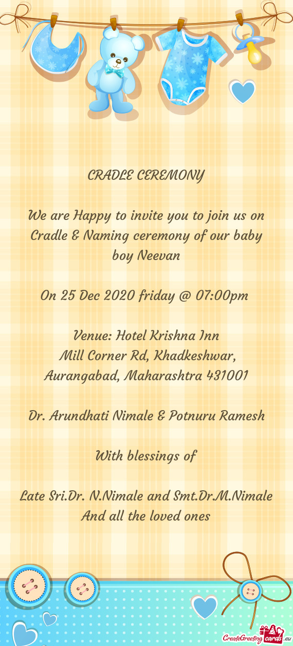 We are Happy to invite you to join us on Cradle & Naming ceremony of our baby boy Neevan