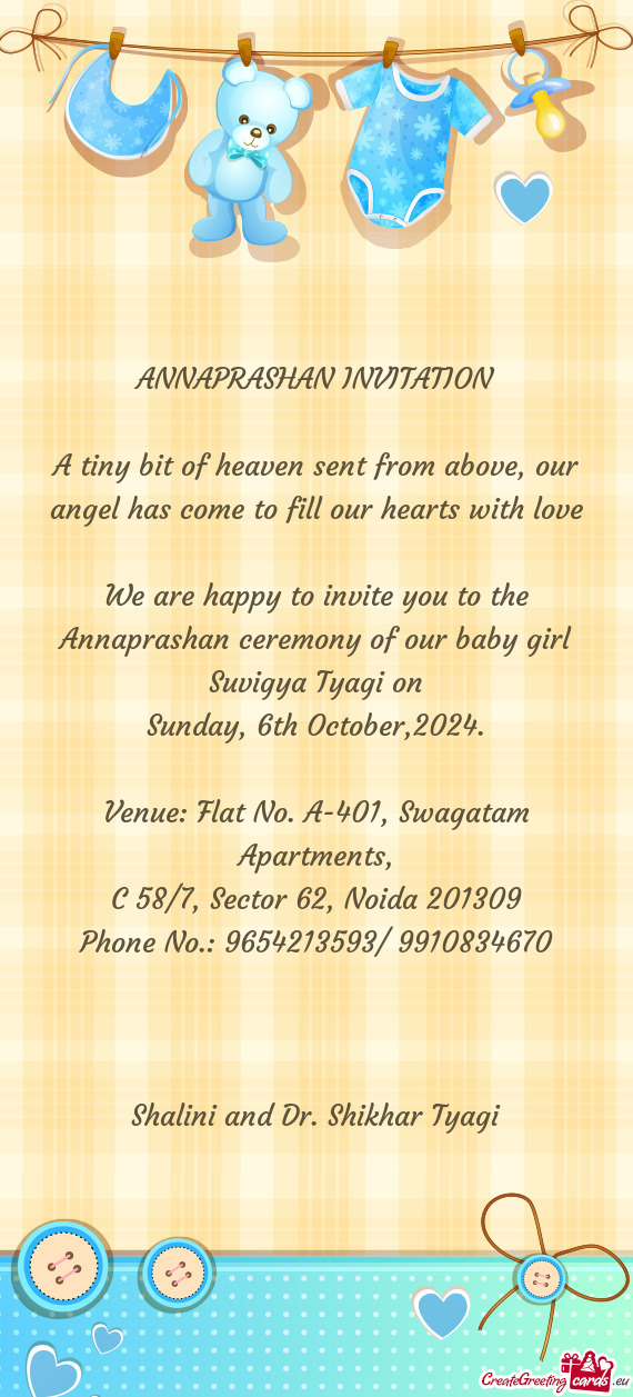 We are happy to invite you to the Annaprashan ceremony of our baby girl Suvigya Tyagi on