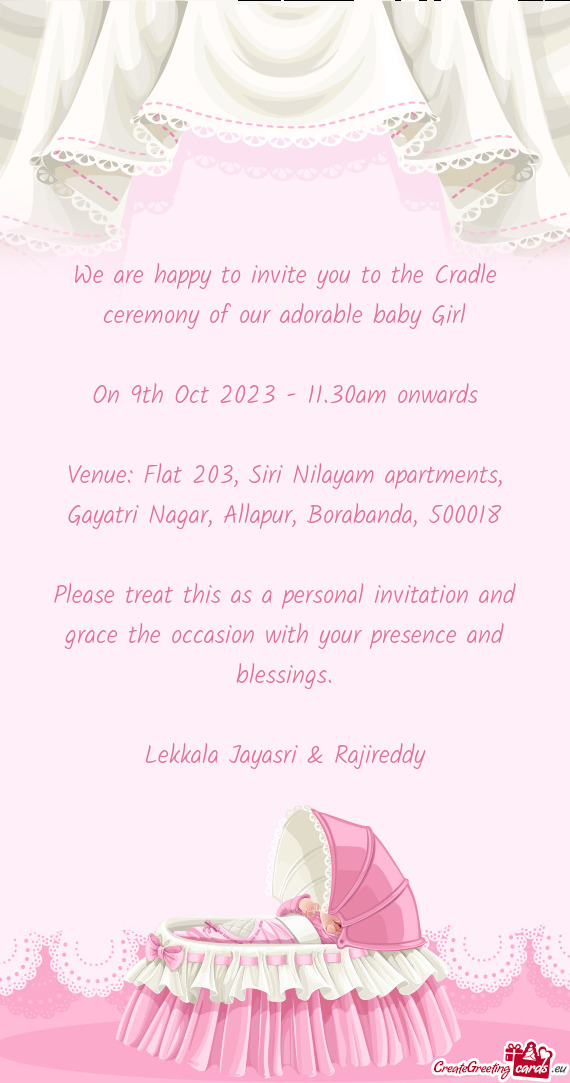 We are happy to invite you to the Cradle ceremony of our adorable baby Girl