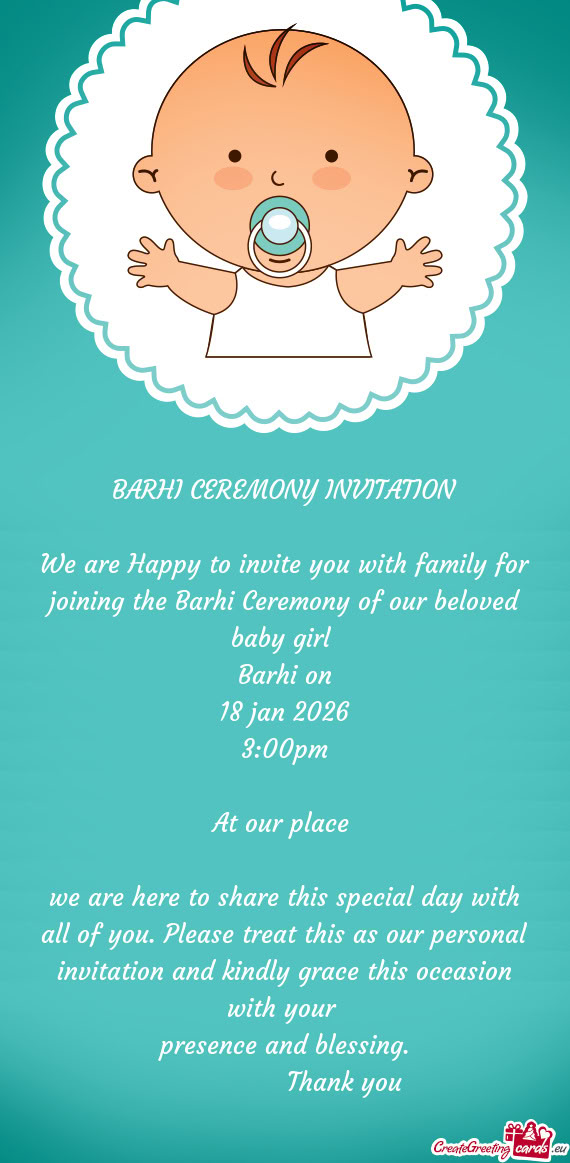 We are Happy to invite you with family for joining the Barhi Ceremony of our beloved baby girl