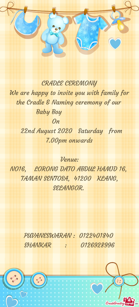 We are happy to invite you with family for the Cradle & Naming ceremony of our