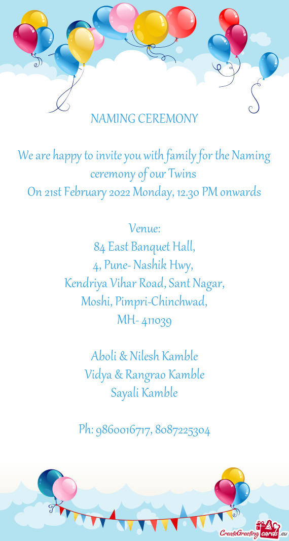 We are happy to invite you with family for the Naming ceremony of our Twins