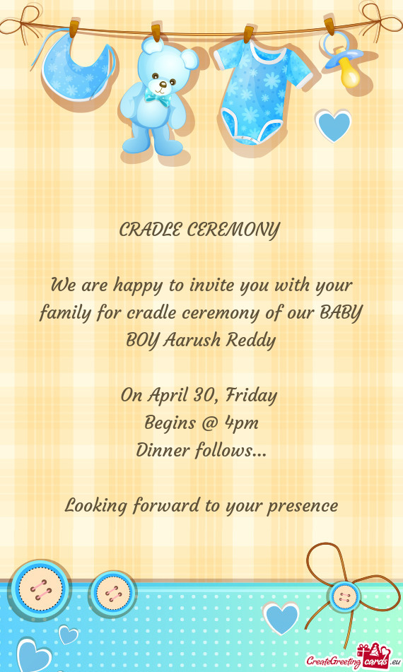 We are happy to invite you with your family for cradle ceremony of our BABY BOY Aarush Reddy