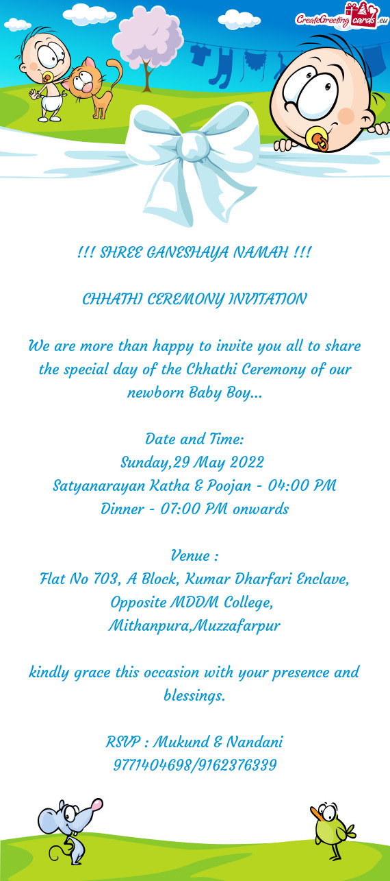 We are more than happy to invite you all to share the special day of the Chhathi Ceremony of our new