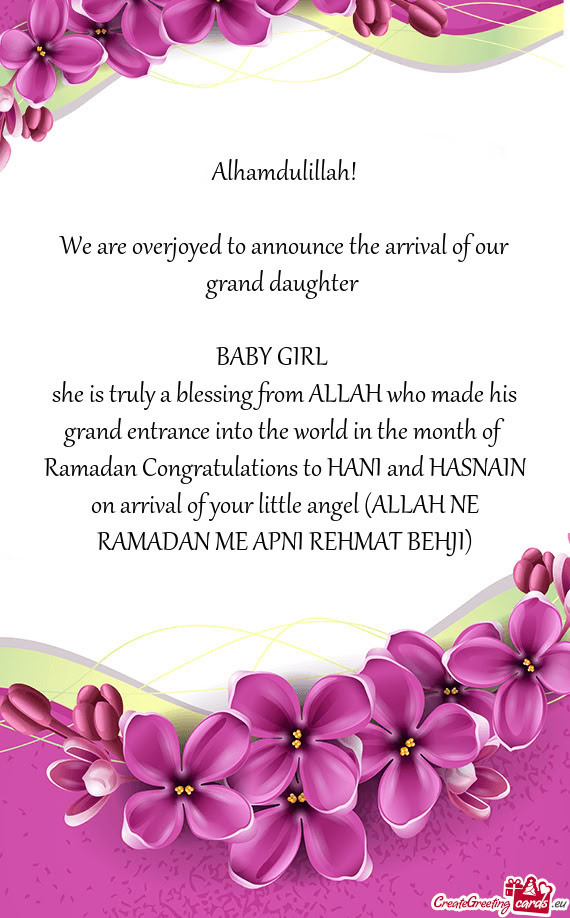 We are overjoyed to announce the arrival of our grand daughter