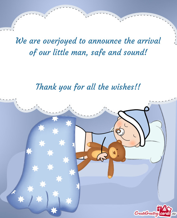 We are overjoyed to announce the arrival of our little man