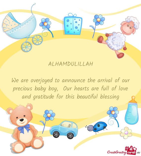 We are overjoyed to announce the arrival of our precious baby boy, Our hearts are full of love and