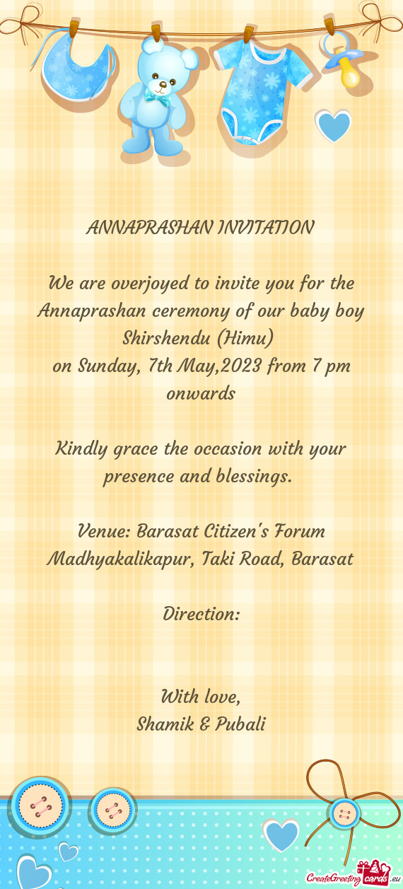 We are overjoyed to invite you for the Annaprashan ceremony of our baby boy Shirshendu (Himu)