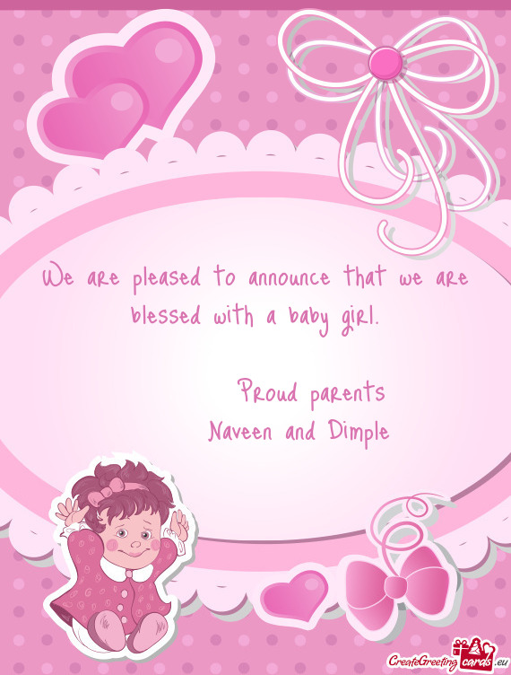 We are pleased to announce that we are blessed with a baby girl