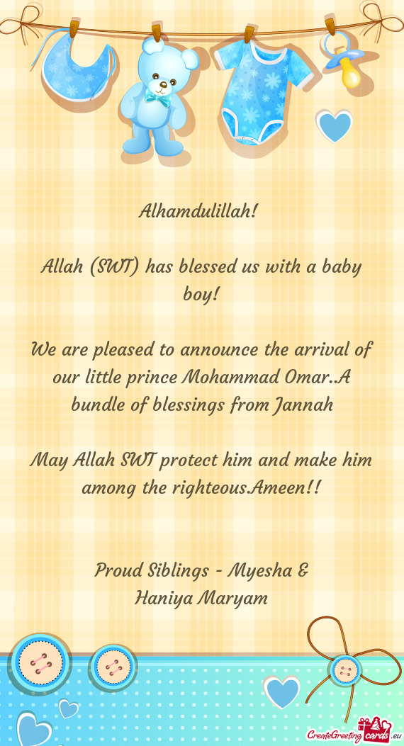 We are pleased to announce the arrival of our little prince Mohammad Omar..A bundle of blessings fro