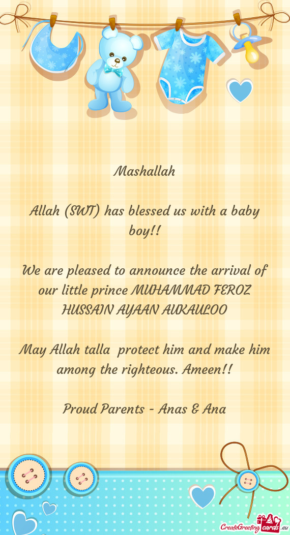 We are pleased to announce the arrival of our little prince MUHAMMAD FEROZ HUSSAIN AYAAN AUKAULOO