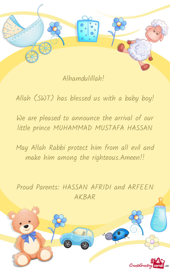 We are pleased to announce the arrival of our little prince MUHAMMAD MUSTAFA HASSAN