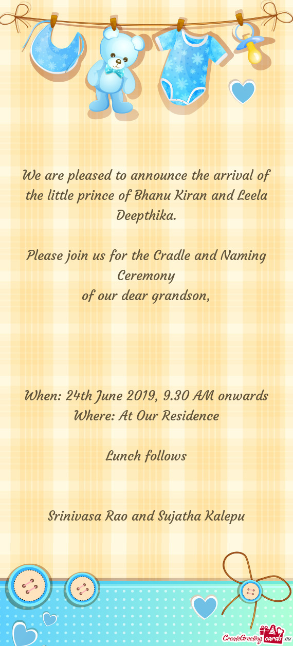 We are pleased to announce the arrival of the little prince of Bhanu Kiran and Leela Deepthika