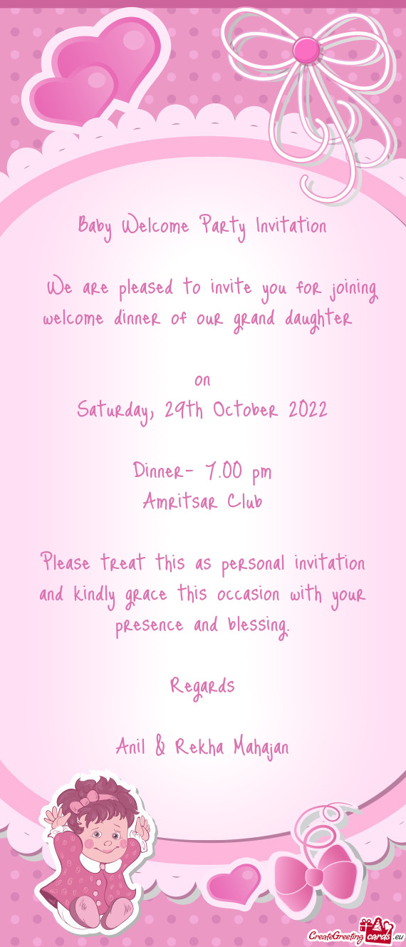 We are pleased to invite you for joining welcome dinner of our grand daughter