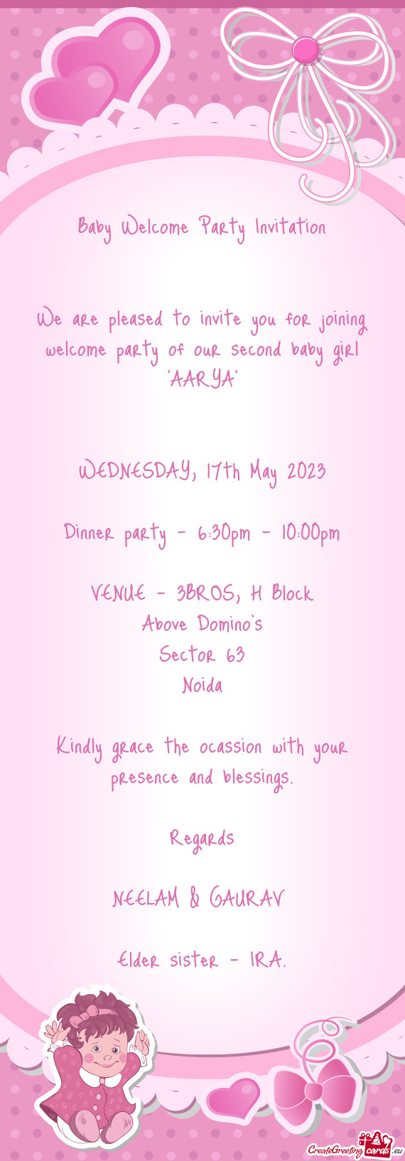 We are pleased to invite you for joining welcome party of our second baby girl "AARYA"