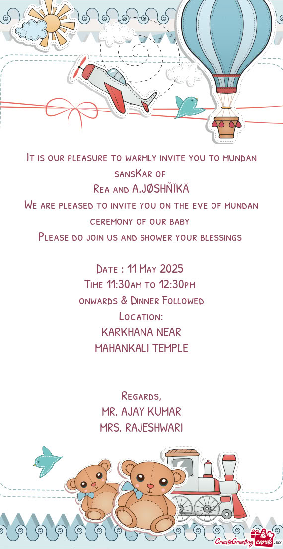 We are pleased to invite you on the eve of mundan ceremony of our baby