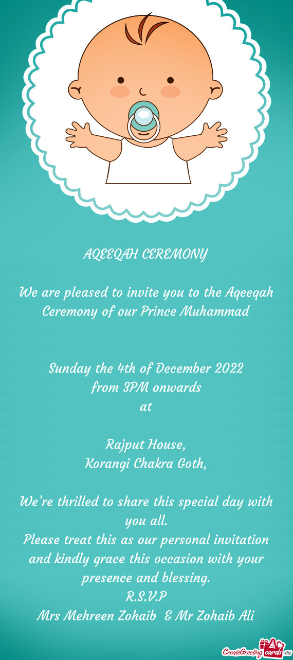 We are pleased to invite you to the Aqeeqah Ceremony of our Prince Muhammad