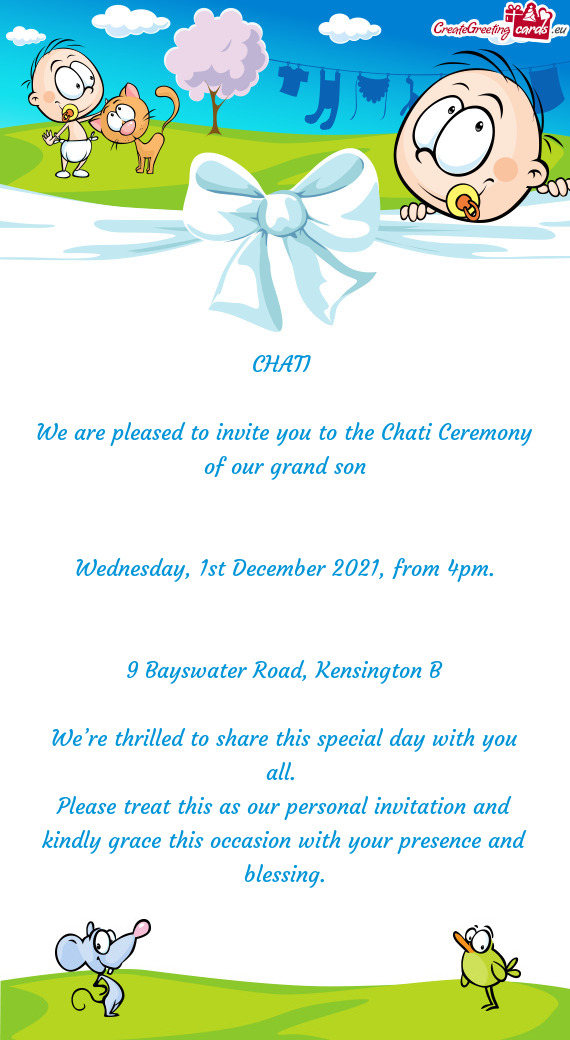 We are pleased to invite you to the Chati Ceremony of our grand son