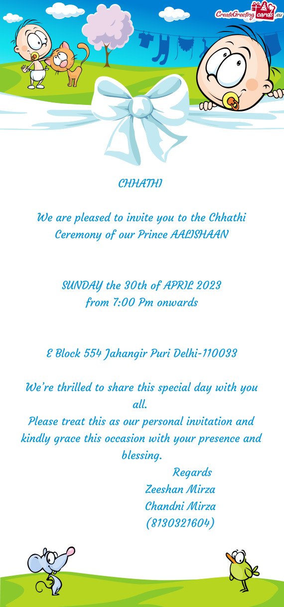 We are pleased to invite you to the Chhathi Ceremony of our Prince AALISHAAN