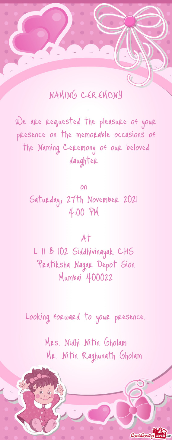 We are requested the pleasure of your presence on the memorable occasions of the Naming Ceremony of