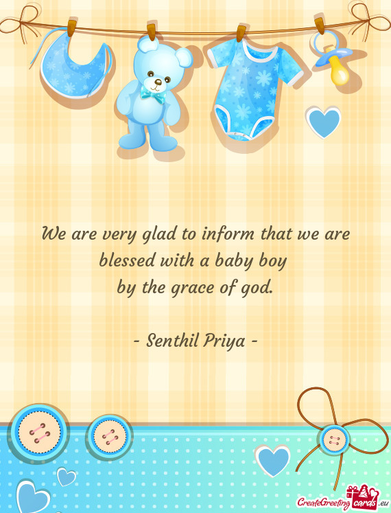 We are very glad to inform that we are blessed with a baby boy