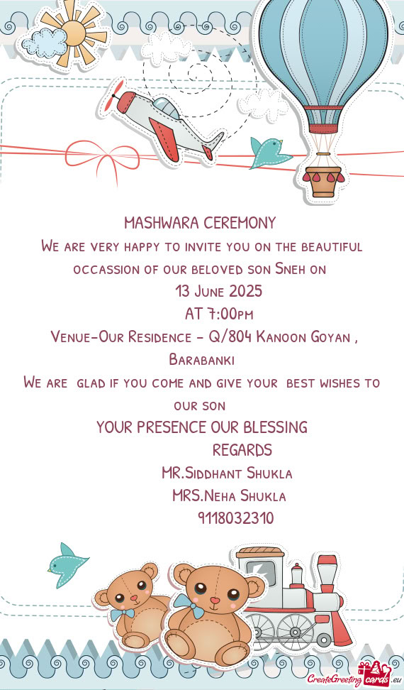 We are very happy to invite you on the beautiful occassion of our beloved son Sneh on