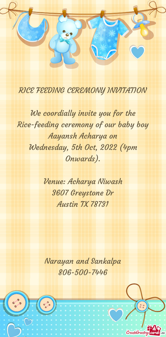 We coordially invite you for the Rice-feeding ceremony of our baby boy Aayansh Acharya on