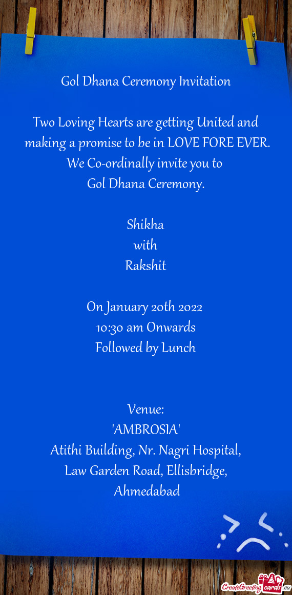 We Co-ordinally invite you to 
 Gol Dhana Ceremony