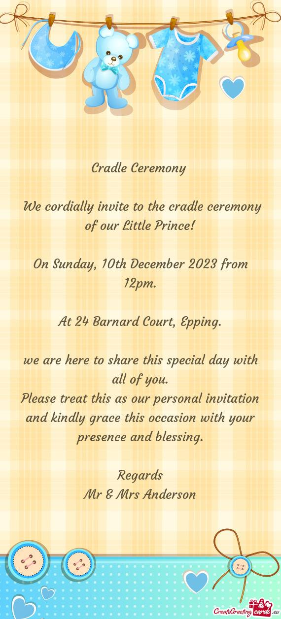 We cordially invite to the cradle ceremony of our Little Prince