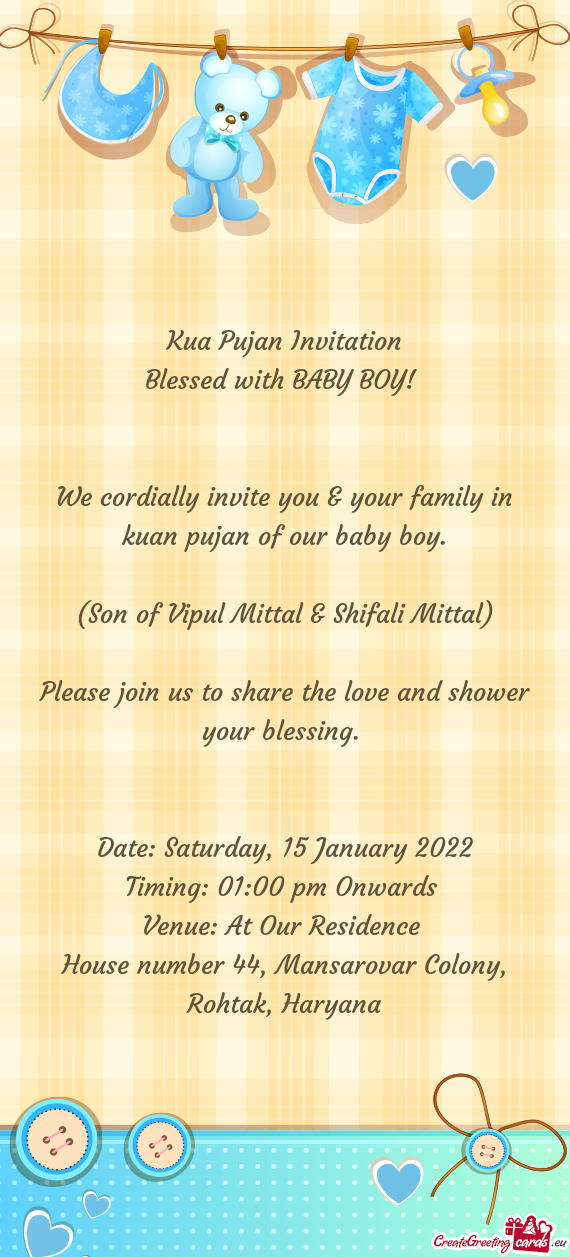 We cordially invite you & your family in kuan pujan of our baby boy