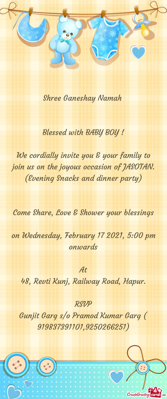 We cordially invite you & your family to join us on the joyous occasion of JASOTAN. (Evening Snacks