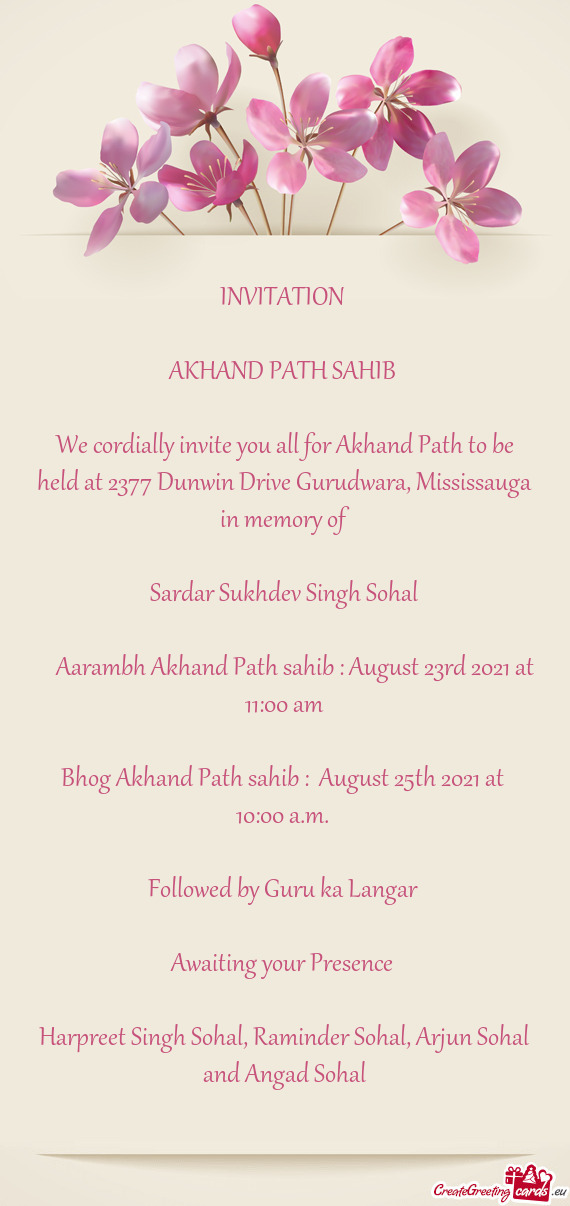 We cordially invite you all for Akhand Path to be held at 2377 Dunwin Drive Gurudwara, Mississauga i