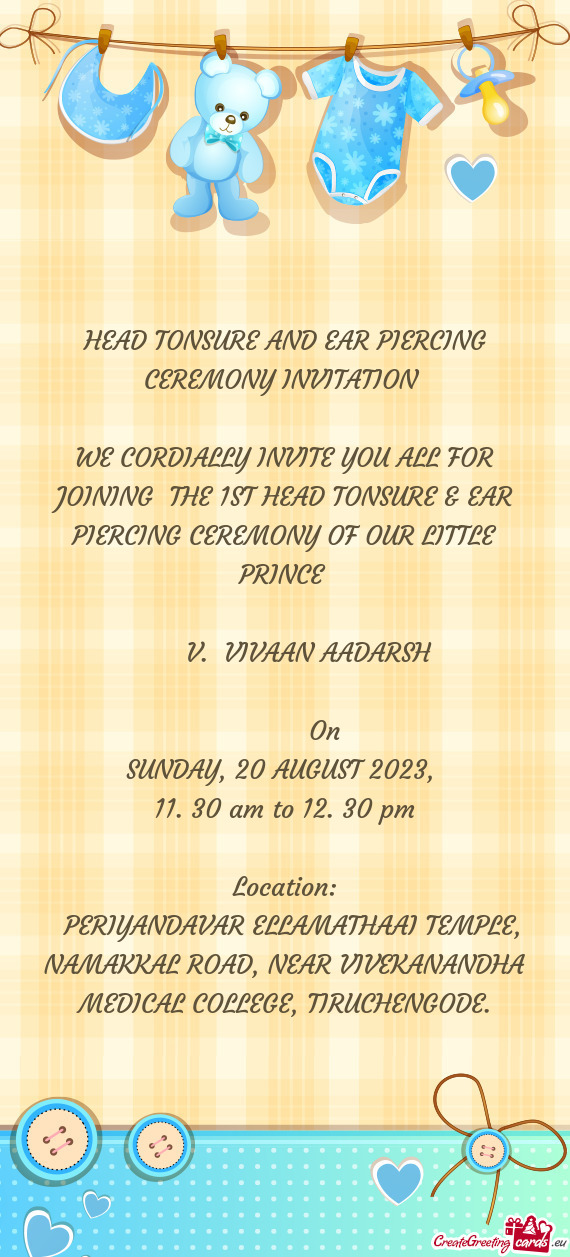 WE CORDIALLY INVITE YOU ALL FOR JOINING THE 1ST HEAD TONSURE & EAR PIERCING CEREMONY OF OUR LITTLE