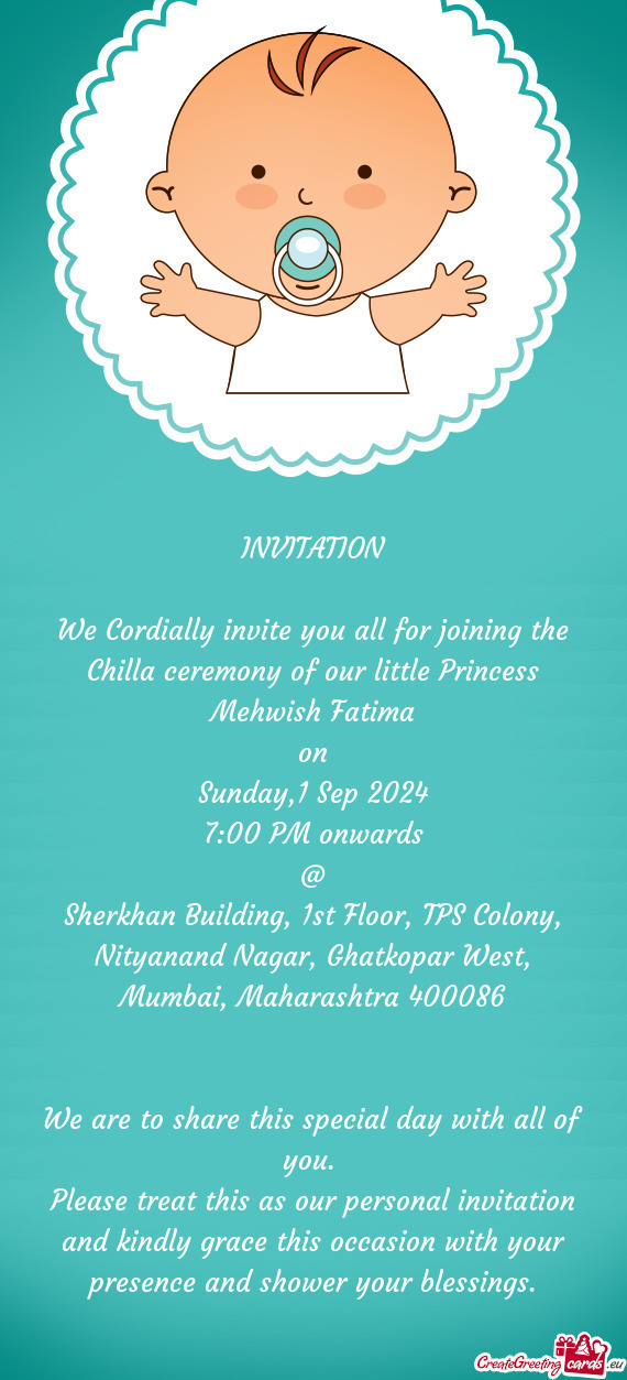 We Cordially invite you all for joining the Chilla ceremony of our little Princess Mehwish Fatima