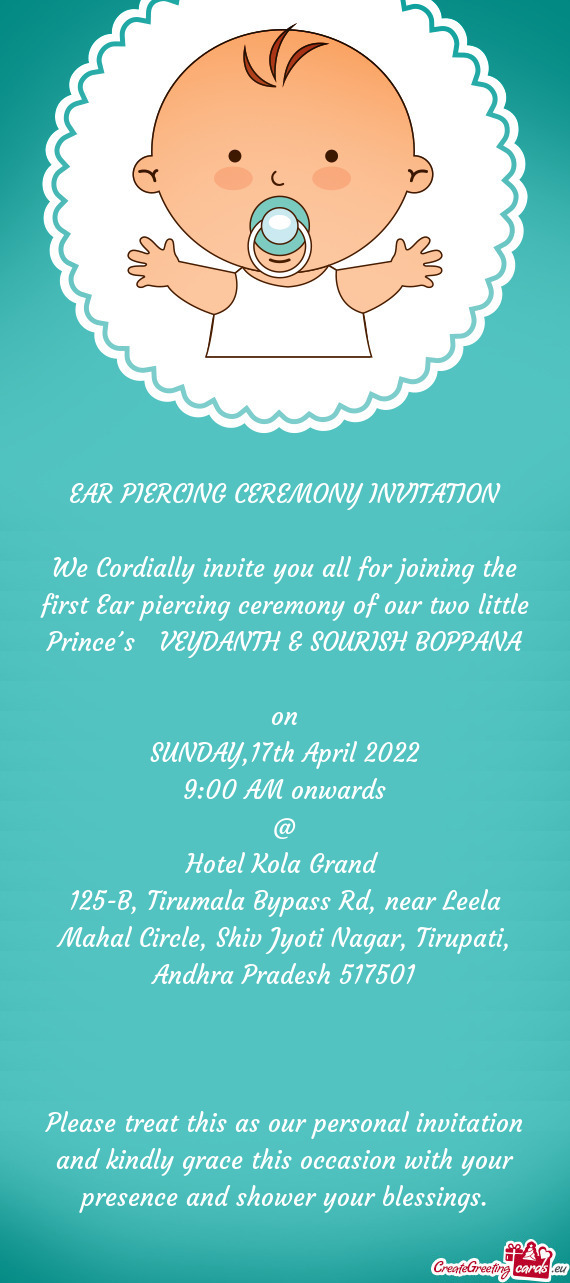 We Cordially invite you all for joining the first Ear piercing ceremony of our two little Prince´s