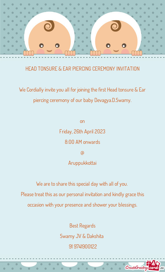 We Cordially invite you all for joining the first Head tonsure & Ear piercing ceremony of our baby D