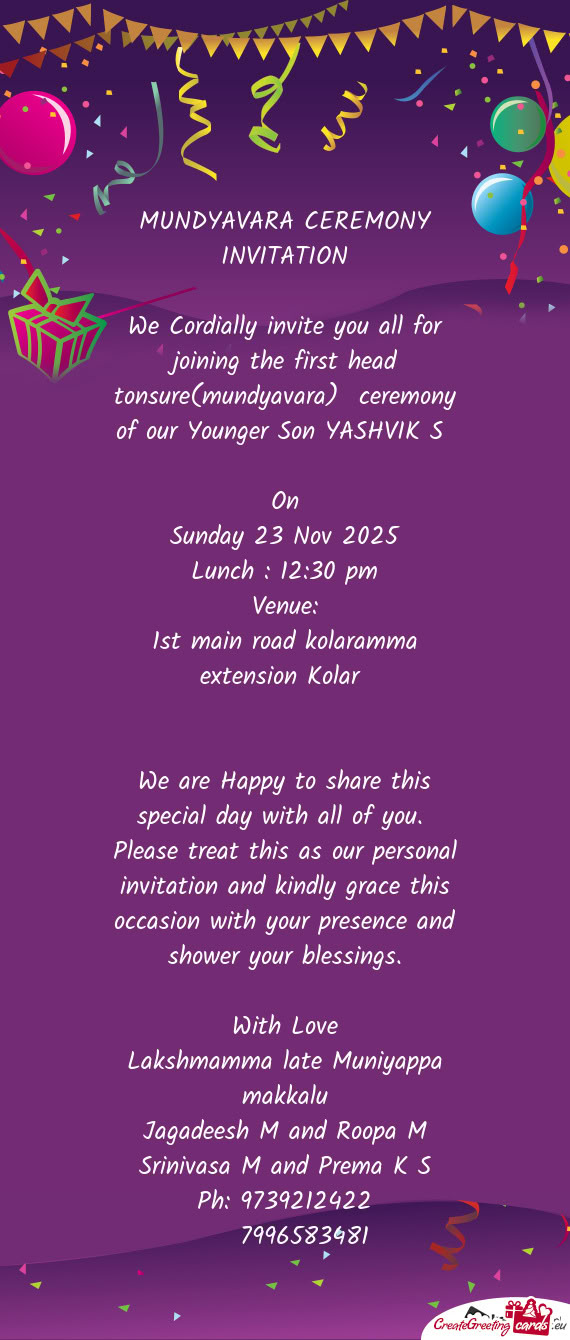 We Cordially invite you all for joining the first head tonsure(mundyavara) ceremony of our Younger