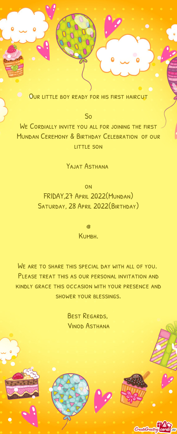 We Cordially invite you all for joining the first Mundan Ceremony & Birthday Celebration of our lit