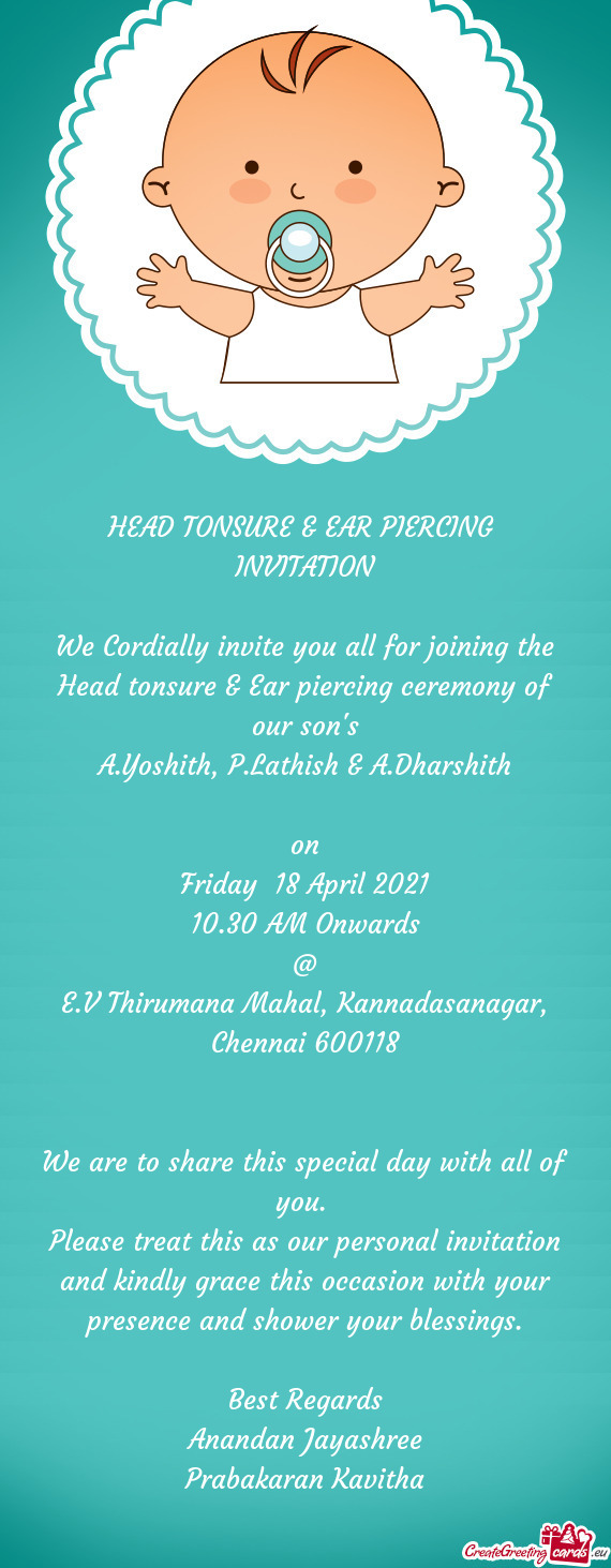 We Cordially invite you all for joining the Head tonsure & Ear piercing ceremony of our son