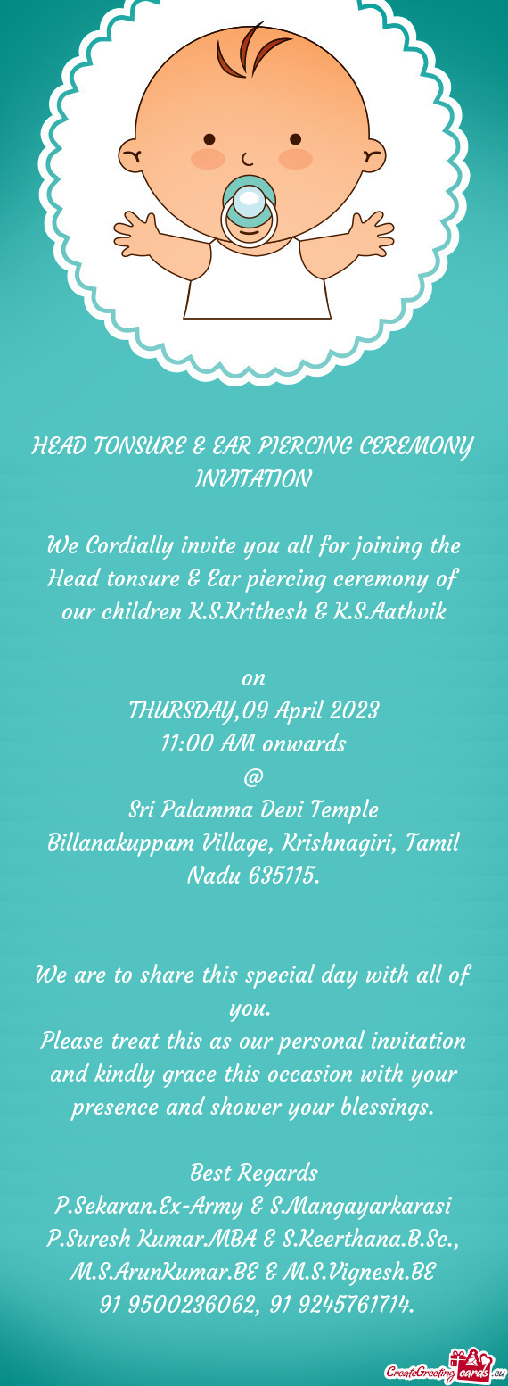 We Cordially invite you all for joining the Head tonsure & Ear piercing ceremony of our children K.S